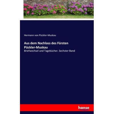 Aus dem Nachlass des Fürsten Pückler-Muskau, Taschenbuch von Hermann Pückler-Muskau, Hansebooks, 978-3-7411-3477-7