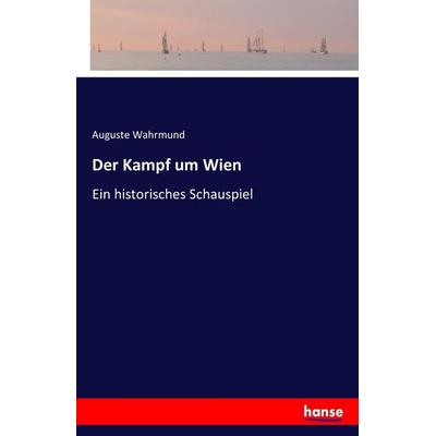 Der Kampf um Wien, Taschenbuch von Auguste Wahrmund, Hansebooks, 978-3-7411-4782-1