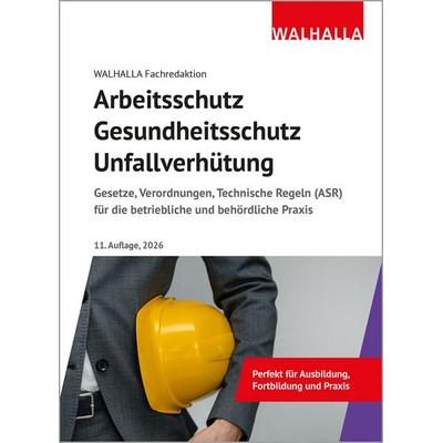 Arbeitsschutz, Gesundheitsschutz, Unfallverhütung, Gebundene Ausgabe von Walhalla Fachredaktion, Walhalla und Praetoria, 978-3-8029-5345-3