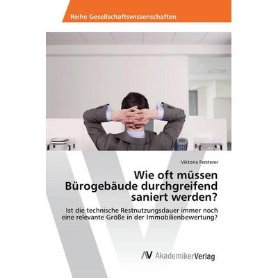 Wie oft müssen Bürogebäude durchgreifend saniert werden?, Taschenbuch von Viktoria Fersterer, AV Akademikerverlag, 978-3-639-85832-7