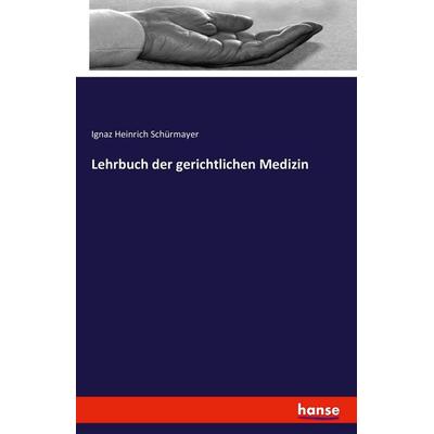 Lehrbuch der gerichtlichen Medizin, Taschenbuch von Ignaz Heinrich Schürmayer, Hansebooks, 978-3-7428-0918-6