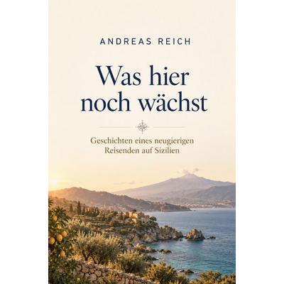Was hier noch wächst, Taschenbuch von Andreas Reich, Mybestseller, 978-3-694-71151-3
