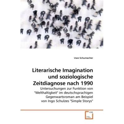 Schumacher, U: Literarische Imagination und soziologische Ze, Taschenbuch von Uwe Schumacher, VDM, 978-3-639-11752-3