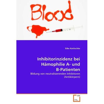 Kotitschke Silke: Inhibitorinzidenz bei Hämophilie A- und B-, Taschenbuch von Silke Kotitschke, VDM, 978-3-639-06173-4