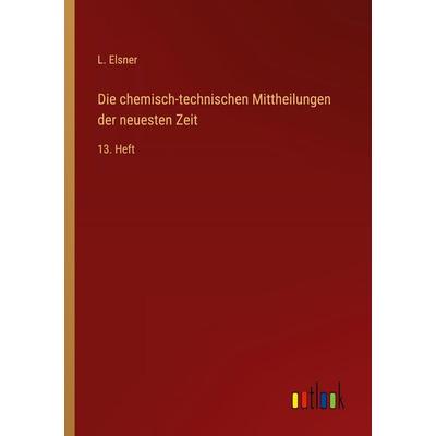 Die chemisch-technischen Mittheilungen der neuesten Zeit, Taschenbuch von L. Elsner, Outlook, 978-3-368-56135-2