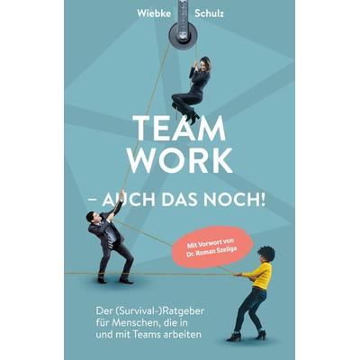 Teamwork – auch das noch!, Taschenbuch von Wiebke Schulz, Tredition, 978-3-384-38902-2