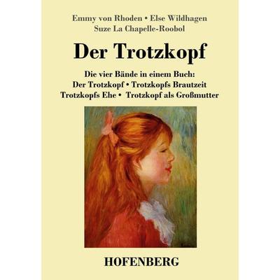 Der Trotzkopf / Trotzkopfs Brautzeit / Trotzkopfs Ehe / Trotzkopf als Großmutter, Taschenbuch von Emmy Rhoden,Else Wildhagen,Suze La Chapelle-Roobol,
