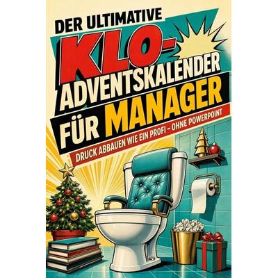 Der ultimative Klo-Adventskalender für Manager, Taschenbuch von Sophia Fischer, Tiptop, 978-3-696-11166-3