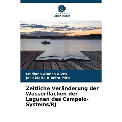 Zeitliche Veränderung der Wasserflächen der Lagunen des Campelo-Systems/RJ, Taschenbuch von Leidiana Alonso Alves,José Maria Ribeiro Miro, Verlag