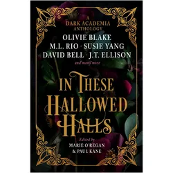 In These Hallowed Halls: A Dark Academia anthology, Belletristik von J. T. Ellison, Olivie Blake, Susie Yang, Marie O'Regan, Paul Kane, David Bell, Helen Grant, Kate Weinberg, Phoebe Wynne, Kelly Andrew, Layne Fargo, M. L. Rio, James Tate Hill, V. L. Bovalino