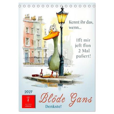 Blöde Gans - Denkste! (Tischkalender 2027 DIN A5 hoch), CALVENDO Monatskalender