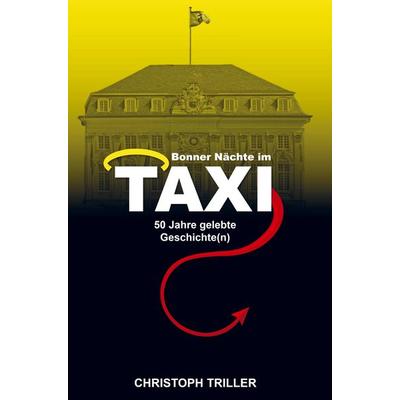 Bonner Nächte im Taxi, Gebundene Ausgabe von Christoph Triller, Bookmundo Direct, 978-94-6485-800-6