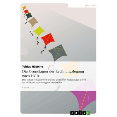 Die Grundlagen der Rechnungslegung nach HGB, Taschenbuch von Tobias Hüttche, GRIN, 978-3-638-90844-3