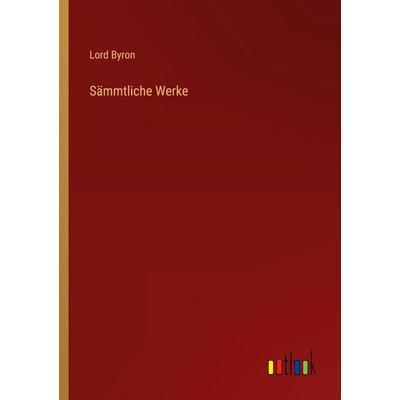 Sämmtliche Werke, Taschenbuch von Lord Byron, Outlook, 978-3-385-10224-8