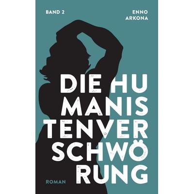 Die Humanistenverschwörung - Band 2, Taschenbuch von Enno Arkona, BoD – Books on Demand, 978-3-8448-1256-5