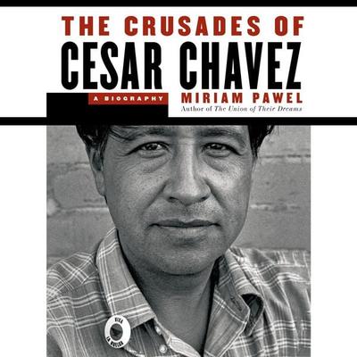 The Crusades of Cesar Chavez - Miriam Pawel, Audio, 9798260200926