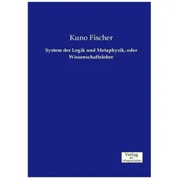 System der Logik und Metaphysik, oder Wissenschaftslehre, Fachbücher von Kuno Fischer