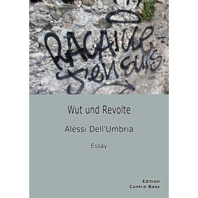 Wut und Revolte, Taschenbuch von Alèssi Dell‘Umbria, Edition Contra-Bass, 978-3-943446-29-6