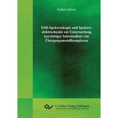 ESR-Spektroskopie und Spektroelektrochemie zur Untersuchung kurzlebiger Intermediate von Übergangsmetallkomplexen, Taschenbuch von Kathrin Stirnat,