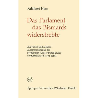 Das Parlament das Bismarck widerstrebte, Taschenbuch von Adalbert Hess, VS Verlag für Sozialwissenschaften, 978-3-322-96058-0