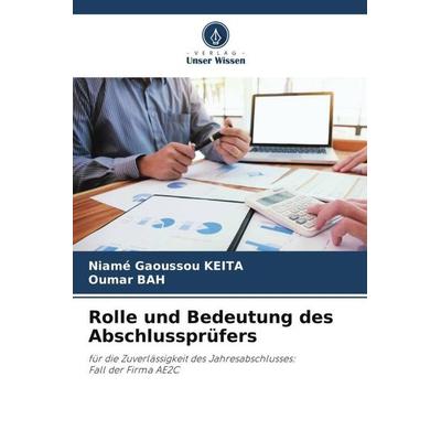 Rolle und Bedeutung des Abschlussprüfers, Taschenbuch von Niamé Gaoussou KEITA,Oumar Bah, Verlag Unser Wissen, 978-620-5-33495-9