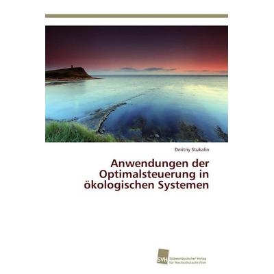 Anwendungen der Optimalsteuerung in ökologischen Systemen, Taschenbuch von Dmitriy Stukalin, Südwestdeutscher Verlag für Hochschulschriften,
