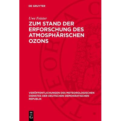 Zum Stand der Erforschung des atmosphärischen Ozons, Gebundene Ausgabe von Uwe Feister, De Gruyter, 978-3-11-277164-8