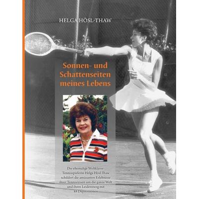 Sonnen- und Schattenseiten meines Lebens, Taschenbuch von Helga Hösl-Thaw, BoD – Books on Demand, 978-3-8482-4871-1