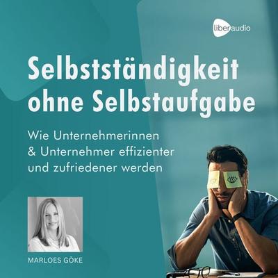 Selbstständigkeit ohne Selbstaufgabe - Marloes Göke, Audio, 4099995987676