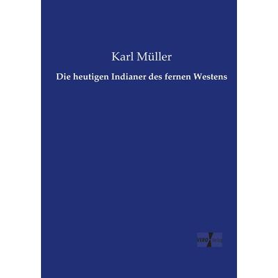 Die heutigen Indianer des fernen Westens, Taschenbuch von Karl Müller, Vero Verlag, 978-3-7372-0845-1