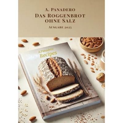 Das Roggenbrot ohne Salz - Ausgabe 2025, Taschenbuch von Alejandro Panadero, Tolino media, 978-3-8194-1590-6