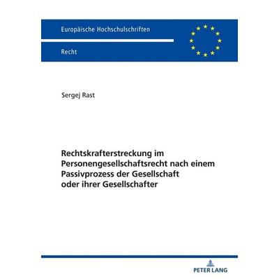 Rechtskrafterstreckung im Personengesellschaftsrecht nach einem Passivprozess der Gesellschaft oder ihrer Gesellschafter, Taschenbuch von Sergej Rast,