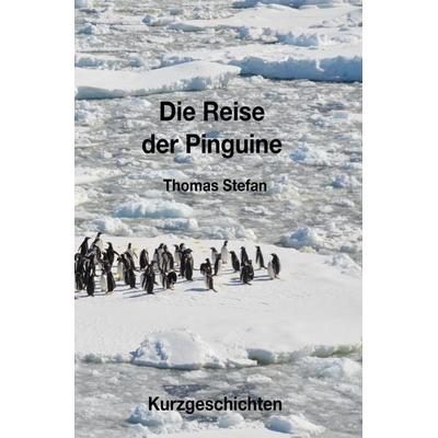 Die Reise der Pinguine, Taschenbuch von Thomas Stefan, Epubli, 978-3-7485-1385-8