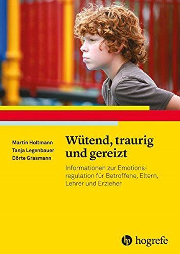 Dörte Grasmann - Wütend, traurig und gereizt: Informationen zur Emotionsregulation für Betroffene, Eltern, Lehrer und Erzieher (Ratgeber Kinder- und Jugendpsychotherapie) - Preis vom 16.10.2026 11:41:07 h