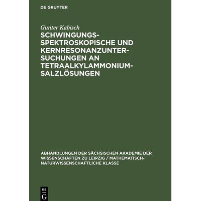 Schwingungsspektroskopische und Kernresonanzuntersuchungen an Tetraalkylammoniumsalzlösungen, Gebundene Ausgabe von Gunter Kabisch, De Gruyter