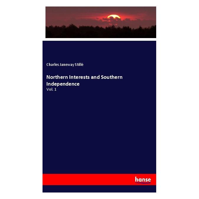 Hansebooks Northern Interests and Southern Independence (Englisch, Softcover, Charles Janeway Stillé) (56015796)