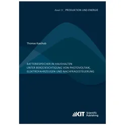 Batteriespeicher in Haushalten unter Berücksichtigung von Photovoltaik, Elektrofahrzeugen und Nachfr, Fachbücher von Thomas Kaschub