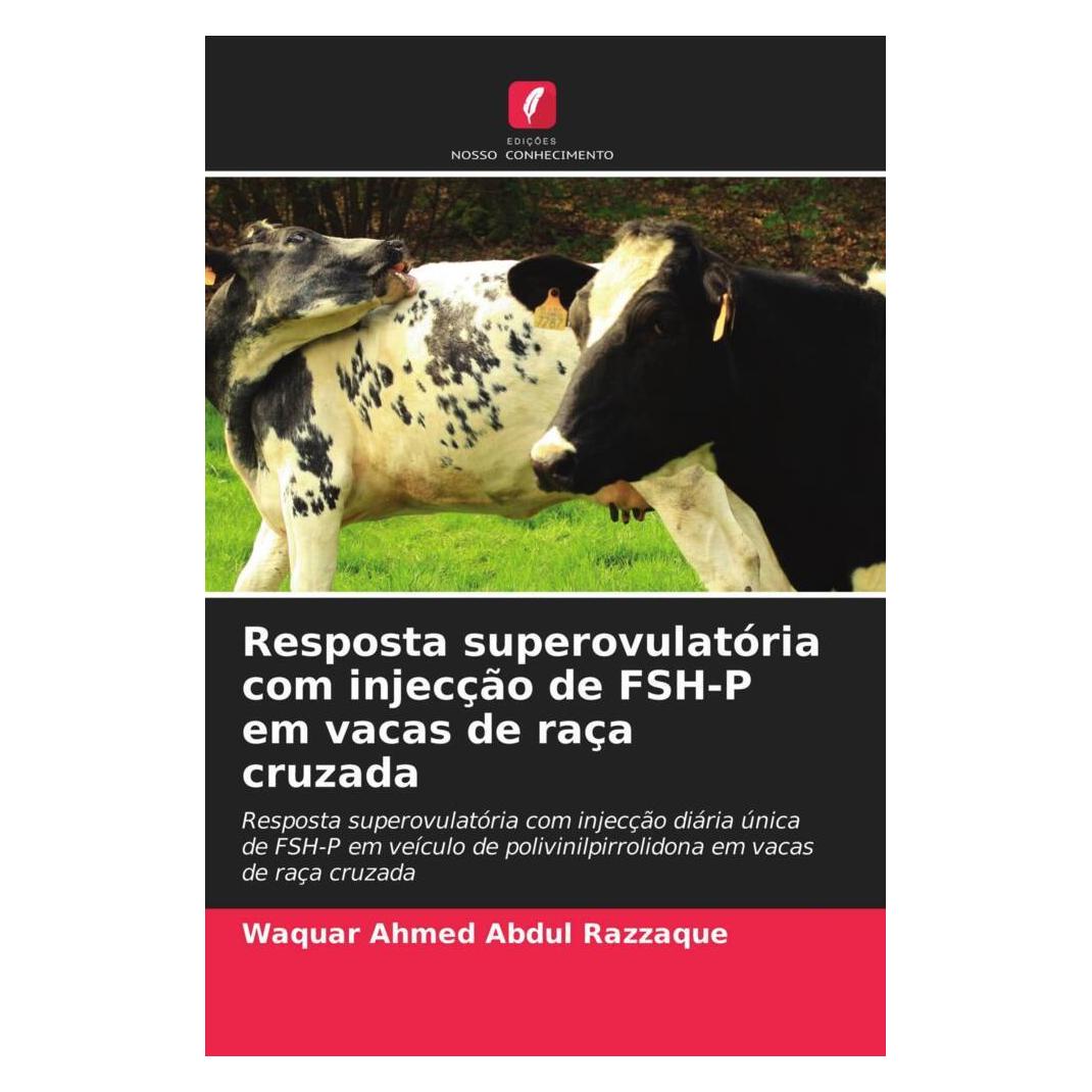 Edicoes Nosso Conhecimento Resposta superovulatória com injecção de FSH-P em vacas de raça cruzada (Softcover, Waquar Ahmed Abdul Razzaque) (51419940)