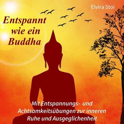 Entspannt wie ein Buddha - Elvira Stoi, Audio, 9783000792632