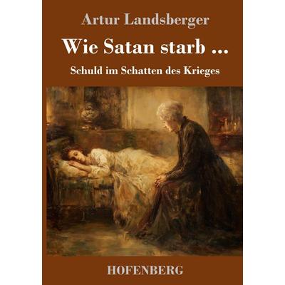Wie Satan starb ..., Gebundene Ausgabe von Artur Landsberger, Henricus - Edition Deutsche Klassik, 978-3-7437-5387-7
