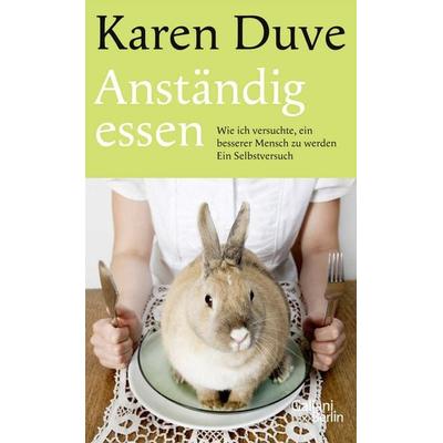 Anständig essen, Gebundene Ausgabe von Karen Duve, Galiani Berlin ein Imprint von Kiepenheuer & Witsch