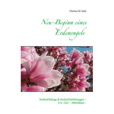 Neu~Beginn eines Erdenengels, Taschenbuch von Clarissa M. Seite, BoD – Books on Demand, 978-3-7528-1612-9