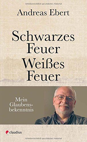 Andreas Ebert - Schwarzes Feuer - Weißes Feuer: Mein Glaubensbekenntnis - Preis vom 30.09.2026 09:01:18 h