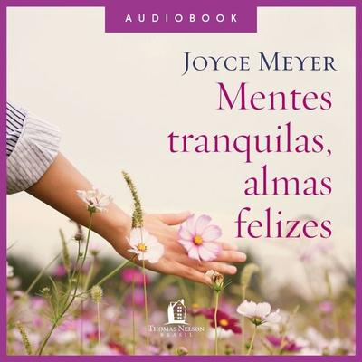 Mentes tranquilas, almas felizes - Joyce Meyer, Audio, 9786556895406