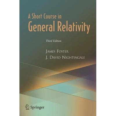 A Short Course in General Relativity, Taschenbuch von James A. Foster,J. David Nightingale, Springer Us, 978-0-387-26078-5