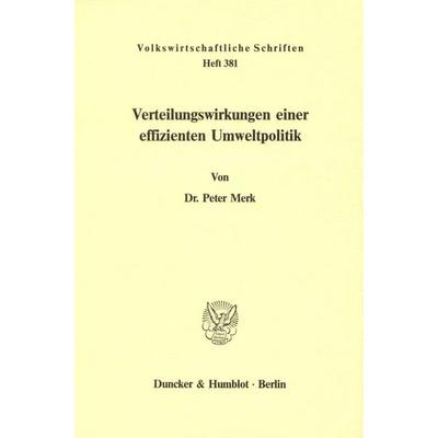 Verteilungswirkungen einer effizienten Umweltpolitik., Taschenbuch von Peter Merk, Duncker & Humblot, 978-3-428-06430-4