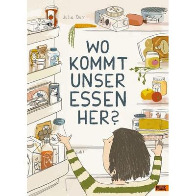 Wo kommt unser Essen her?, Gebundene Ausgabe von Julia Dürr, Beltz Verlagsgruppe GmbH & Co. KG, 978-3-407-75816-3