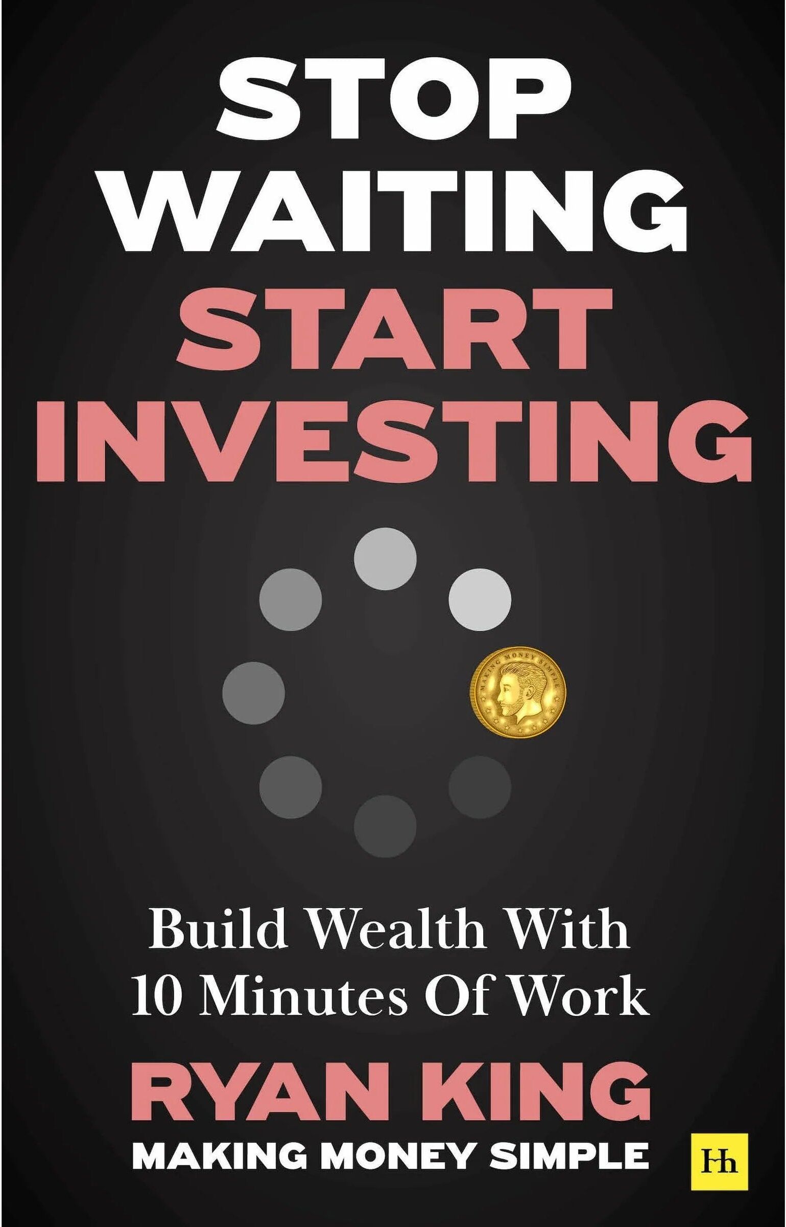 Harriman House Stop Waiting, Start Investing by Ryan King - Paperback Investing Guide - Build Wealth With 10 Minutes Of Work - Personal Finance Book