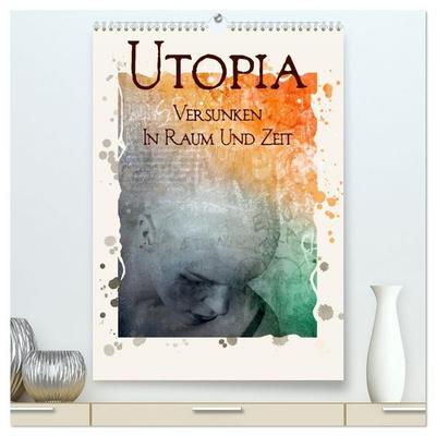 UTOPIA - versunken in Raum und Zeit (hochwertiger Premium Wandkalender 2027 DIN A2 hoch), Kunstdruck in Hochglanz