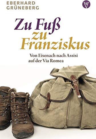 Eberhard Grüneberg - Zu Fuß zu Franziskus: Von Eisenach nach Assisi auf der Via Romea - Preis vom 30.09.2026 22:30:23 h